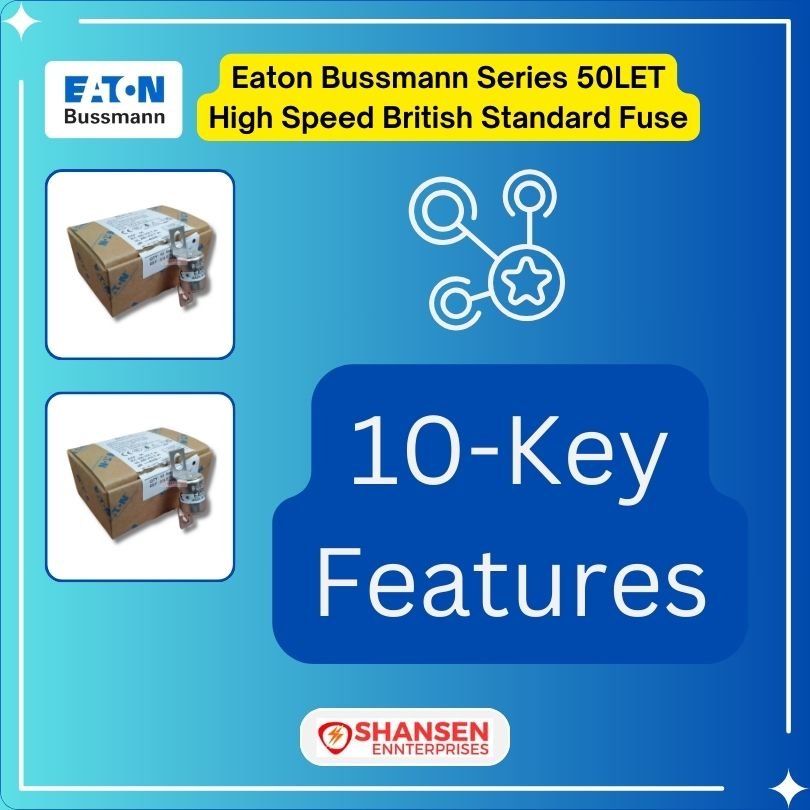 Brand_Eaton_Bussmann_Series_50LET_High_Speed_British_Standard_Fuse_Key_Features