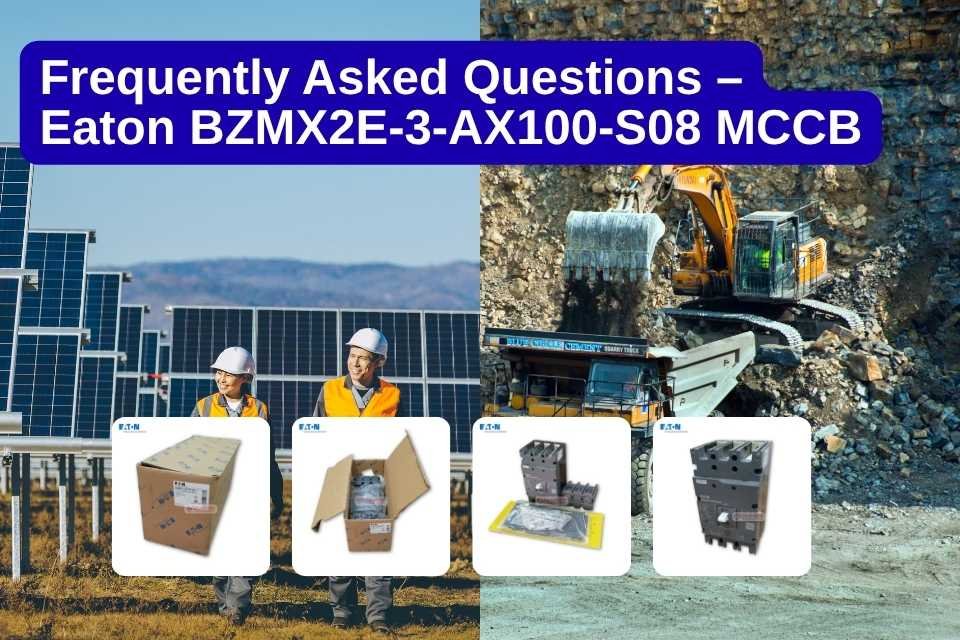 Frequently Asked Questions – Eaton BZMX2E-3-AX100-S08 MCCB for solar and mining applications, shown with product images and field environments