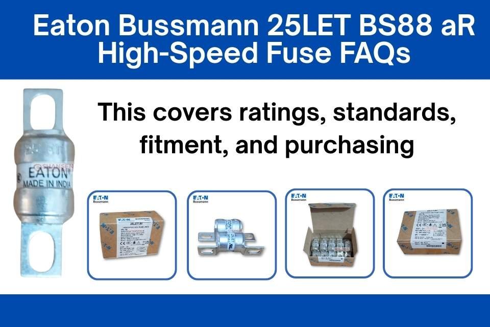 Eaton Bussmann 25LET BS88 aR high-speed fuse FAQs covering ratings, standards, fitment and purchasing with product and box images
