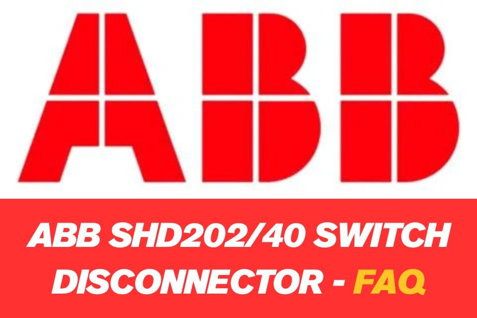 Featured FAQ image: ABB SHD202/40 Switch Disconnector – bold ABB logo with “SHD202/40 Switch Disconnector - FAQ” text on red banner